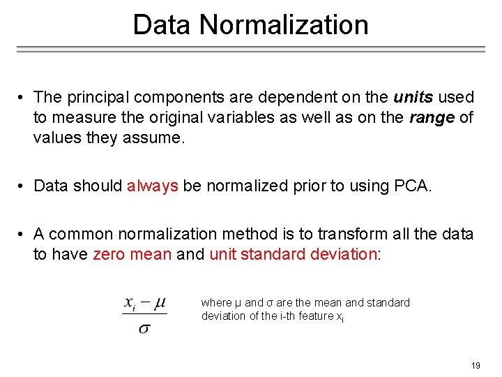 Data Normalization • The principal components are dependent on the units used to measure