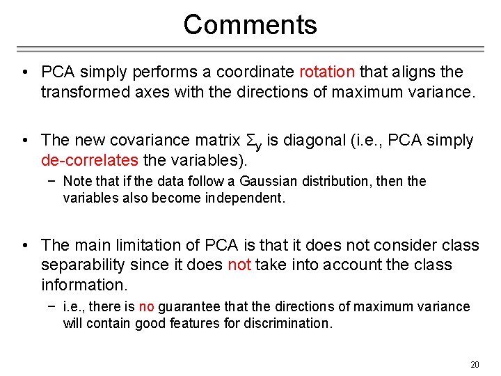Comments • PCA simply performs a coordinate rotation that aligns the transformed axes with