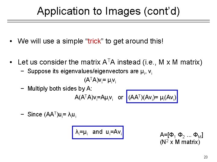 Application to Images (cont’d) • We will use a simple “trick” to get around