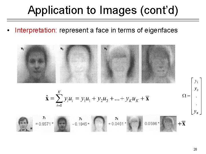 Application to Images (cont’d) • Interpretation: represent a face in terms of eigenfaces u