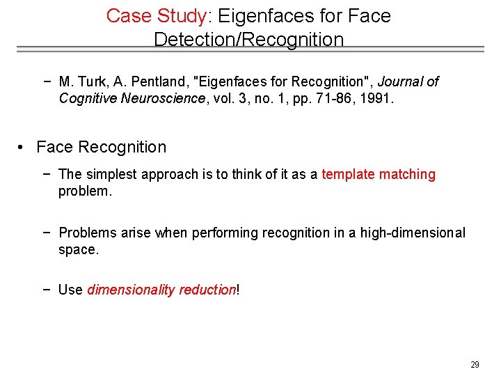 Case Study: Eigenfaces for Face Detection/Recognition − M. Turk, A. Pentland, "Eigenfaces for Recognition",