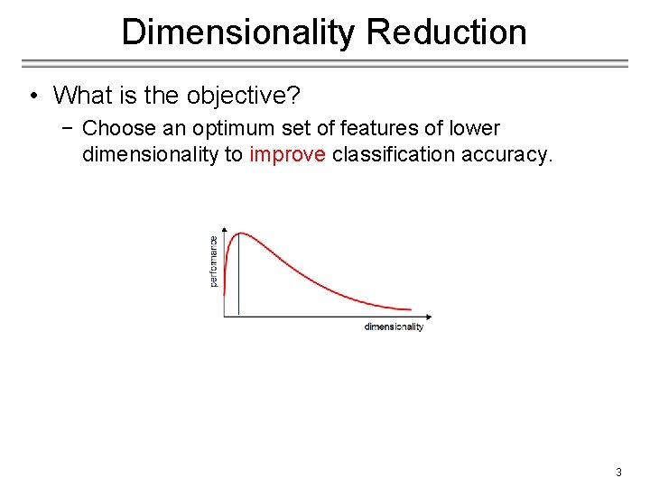 Dimensionality Reduction • What is the objective? − Choose an optimum set of features