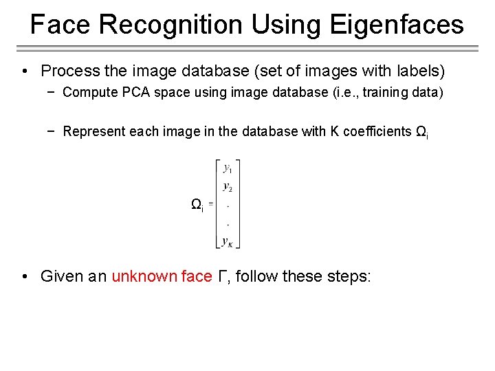 Face Recognition Using Eigenfaces • Process the image database (set of images with labels)