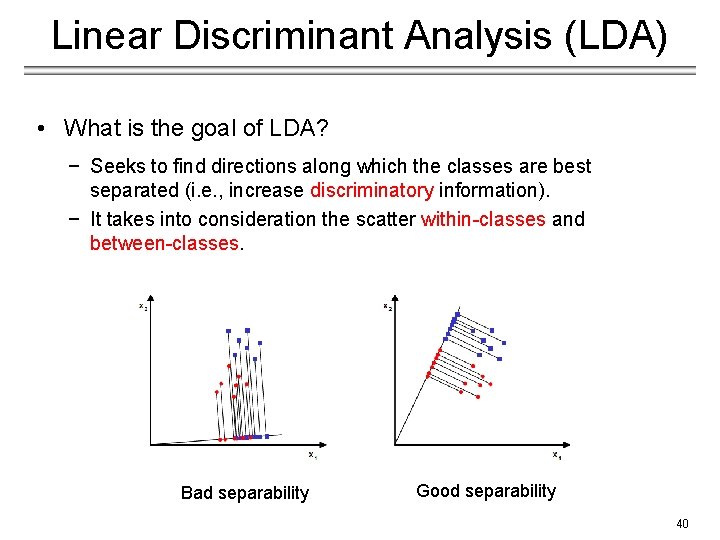 Linear Discriminant Analysis (LDA) • What is the goal of LDA? − Seeks to