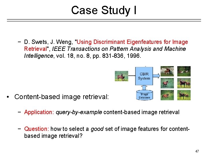 Case Study I − D. Swets, J. Weng, "Using Discriminant Eigenfeatures for Image Retrieval",
