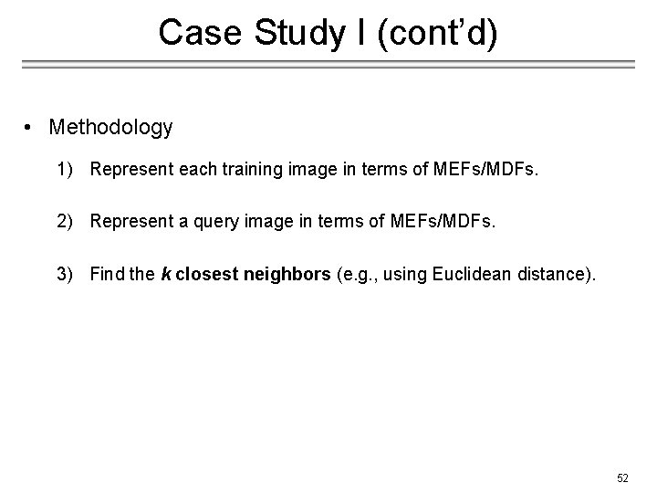 Case Study I (cont’d) • Methodology 1) Represent each training image in terms of
