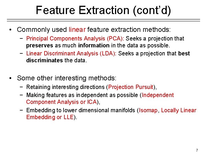 Feature Extraction (cont’d) • Commonly used linear feature extraction methods: − Principal Components Analysis