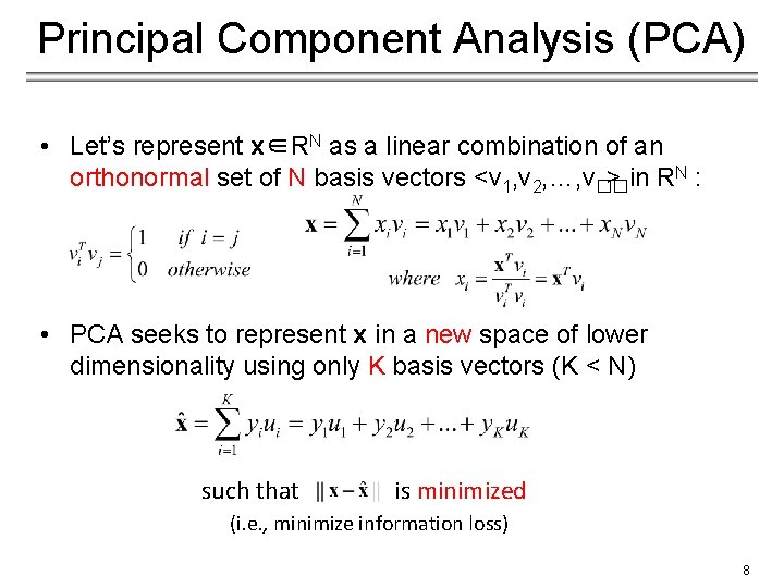 Principal Component Analysis (PCA) • Let’s represent x∈RN as a linear combination of an