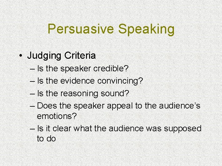 Persuasive Speaking • Judging Criteria – Is the speaker credible? – Is the evidence