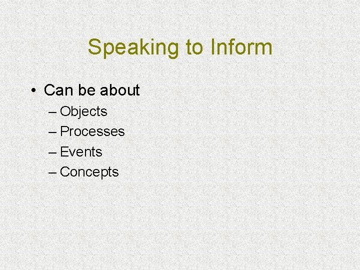 Speaking to Inform • Can be about – Objects – Processes – Events –