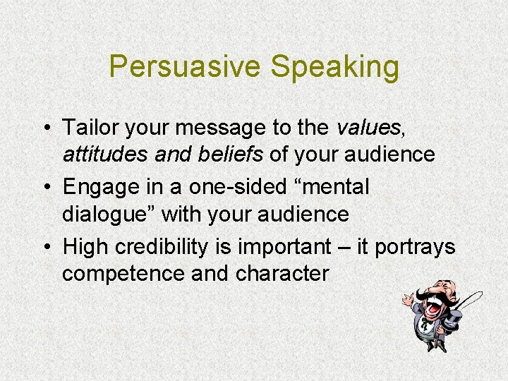 Persuasive Speaking • Tailor your message to the values, attitudes and beliefs of your Persuasive Speaking • Tailor your message to the values, attitudes and beliefs of your