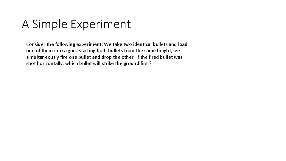 A Simple Experiment Consider the following experiment: We take two identical bullets and load