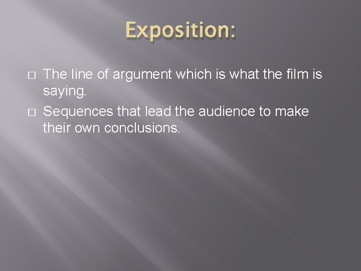 Exposition: � � The line of argument which is what the film is saying.