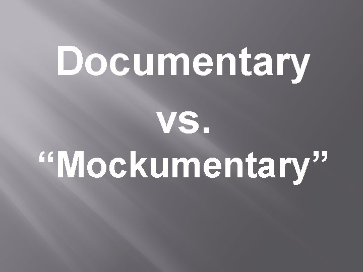 Documentary vs. “Mockumentary” 