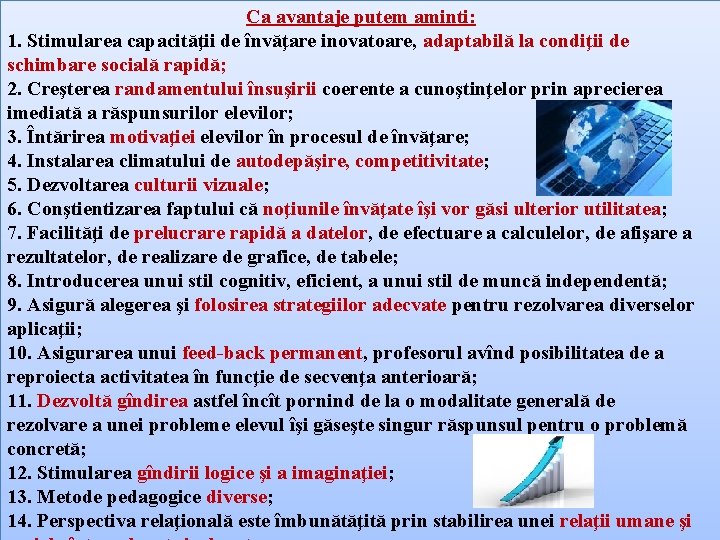 Ca avantaje putem aminti: 1. Stimularea capacităţii de învăţare inovatoare, adaptabilă la condiţii de Ca avantaje putem aminti: 1. Stimularea capacităţii de învăţare inovatoare, adaptabilă la condiţii de