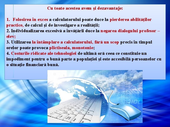 Cu toate acestea avem şi dezavantaje: 1. Folosirea în exces a calculatorului poate duce Cu toate acestea avem şi dezavantaje: 1. Folosirea în exces a calculatorului poate duce