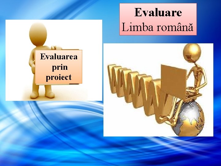 Evaluare Limba română Evaluarea prin proiect Evaluare Limba română Evaluarea prin proiect