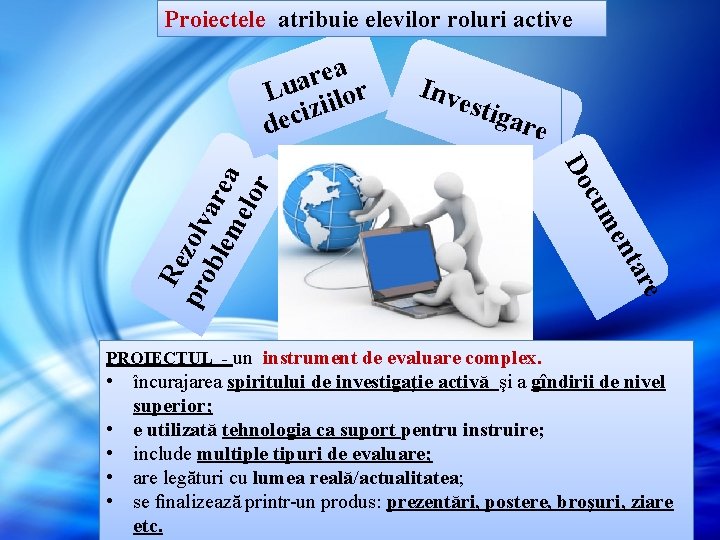 Proiectele atribuie elevilor roluri active Inve stig are cu Do me re nta Re Proiectele atribuie elevilor roluri active Inve stig are cu Do me re nta Re