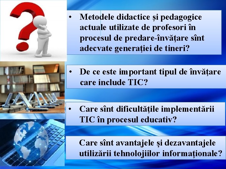 • Metodele didactice şi pedagogice actuale utilizate de profesori în procesul de predare-învăţare • Metodele didactice şi pedagogice actuale utilizate de profesori în procesul de predare-învăţare