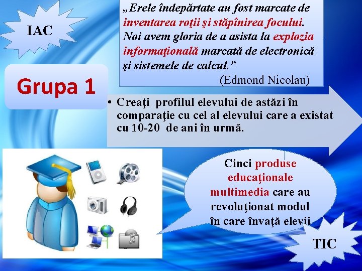 IAC Grupa 1 „Erele îndepărtate au fost marcate de inventarea roţii şi stăpînirea focului. IAC Grupa 1 „Erele îndepărtate au fost marcate de inventarea roţii şi stăpînirea focului.