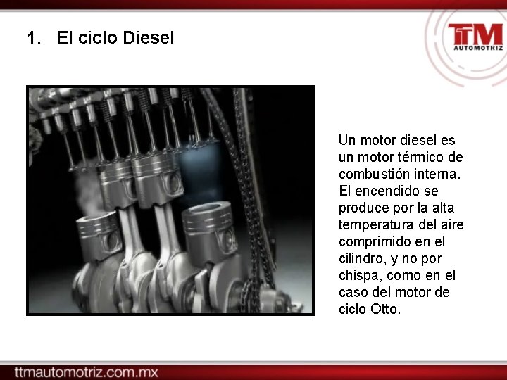 1. El ciclo Diesel Un motor diesel es un motor térmico de combustión interna.