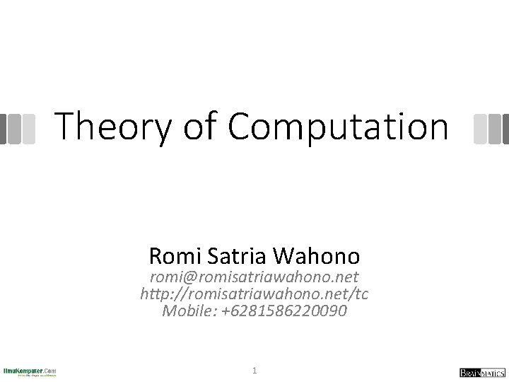 Theory of Computation Romi Satria Wahono romi@romisatriawahono. net http: //romisatriawahono. net/tc Mobile: +6281586220090 1