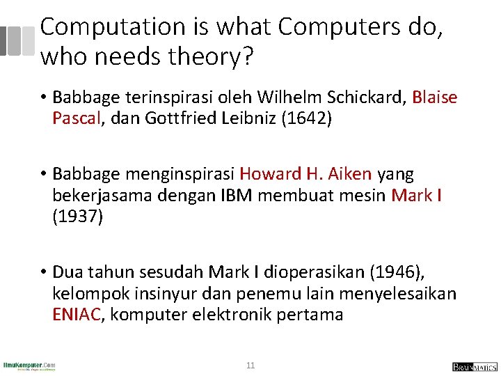 Computation is what Computers do, who needs theory? • Babbage terinspirasi oleh Wilhelm Schickard,