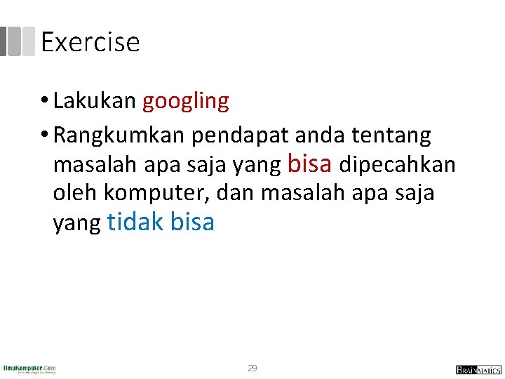 Exercise • Lakukan googling • Rangkumkan pendapat anda tentang masalah apa saja yang bisa