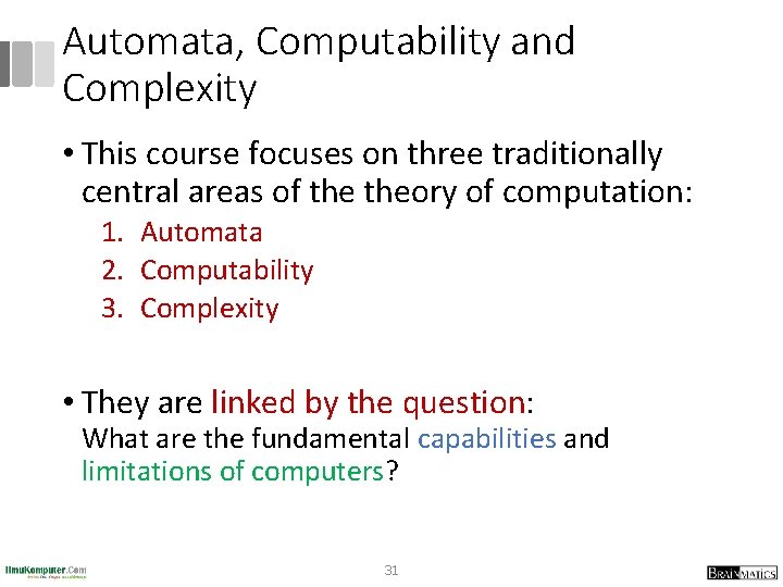 Automata, Computability and Complexity • This course focuses on three traditionally central areas of