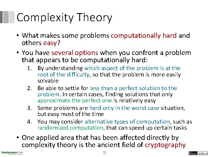 Complexity Theory • What makes some problems computationally hard and others easy? • You