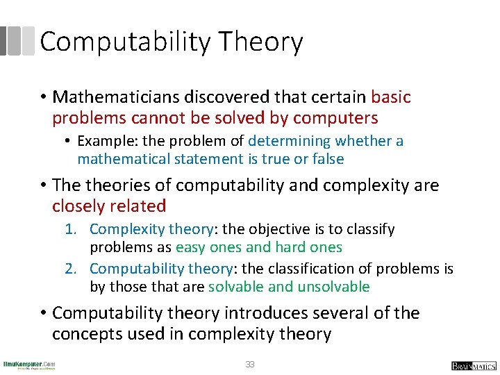 Computability Theory • Mathematicians discovered that certain basic problems cannot be solved by computers