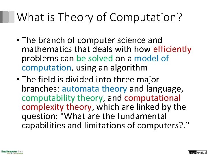 What is Theory of Computation? • The branch of computer science and mathematics that
