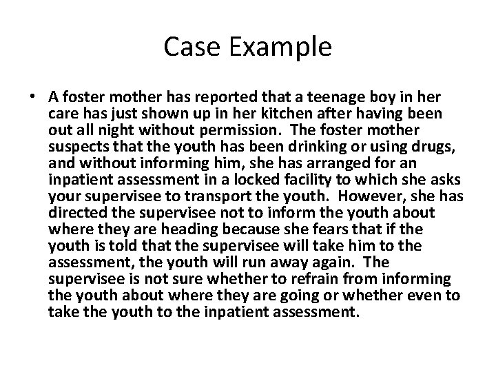 Case Example • A foster mother has reported that a teenage boy in her