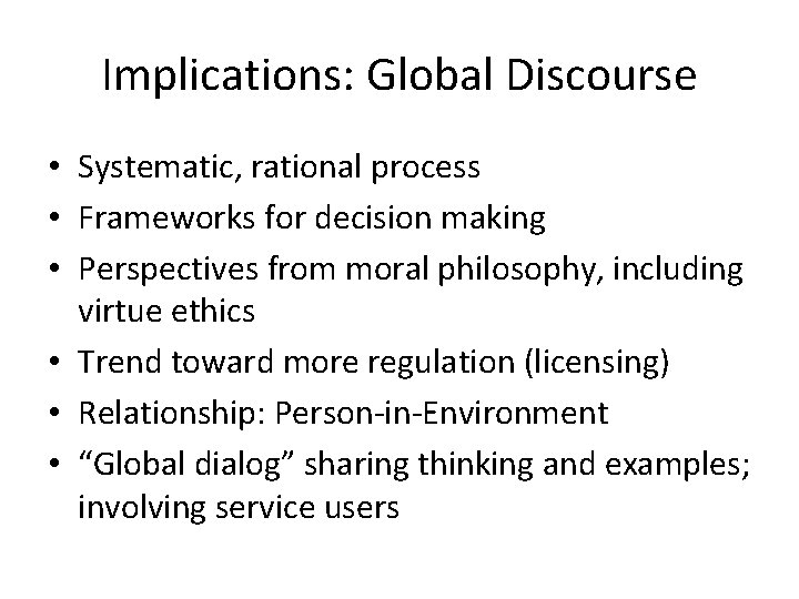 Implications: Global Discourse • Systematic, rational process • Frameworks for decision making • Perspectives