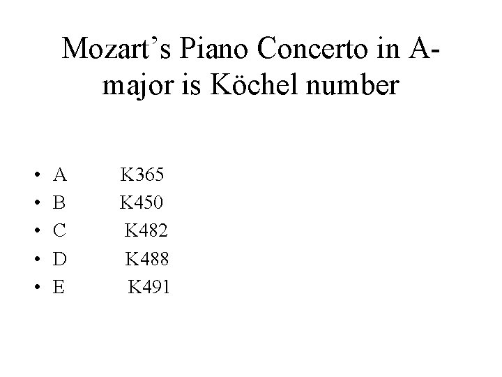 Mozart’s Piano Concerto in Amajor is Köchel number • • • A B C