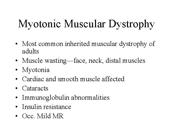 Myotonic Muscular Dystrophy • Most common inherited muscular dystrophy of adults • Muscle wasting—face,