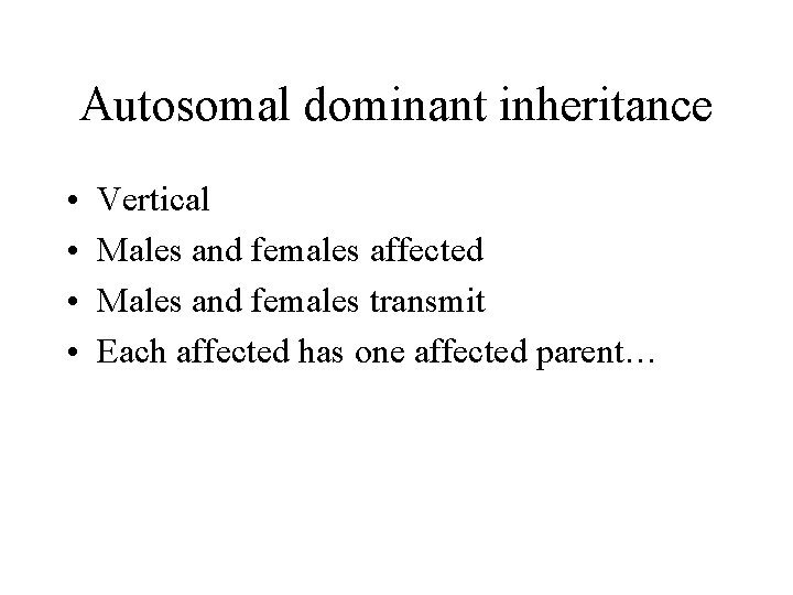 Autosomal dominant inheritance • • Vertical Males and females affected Males and females transmit