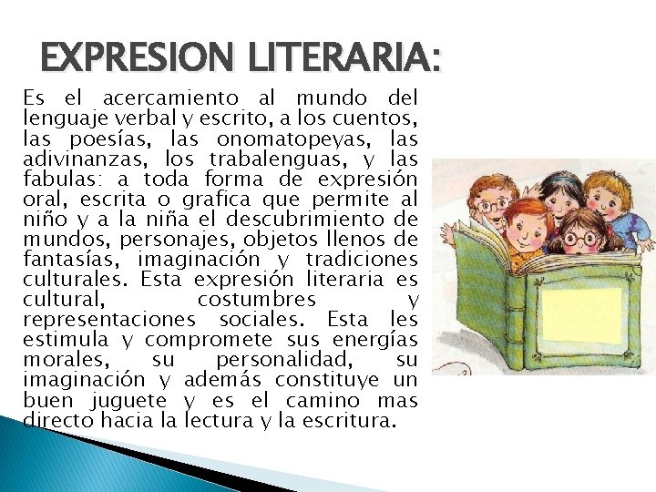 EXPRESION LITERARIA: Es el acercamiento al mundo del lenguaje verbal y escrito, a los