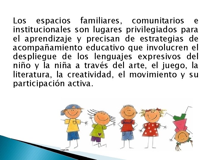 Los espacios familiares, comunitarios e institucionales son lugares privilegiados para el aprendizaje y precisan