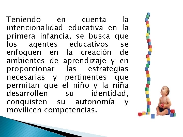 Teniendo en cuenta la intencionalidad educativa en la primera infancia, se busca que los