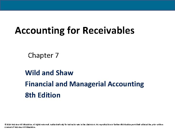 Accounting for Receivables Chapter 7 Wild and Shaw Financial and Managerial Accounting 8 th