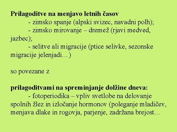 Prilagoditve na menjavo letnih časov - zimsko spanje (alpski svizec, navadni polh); - zimsko