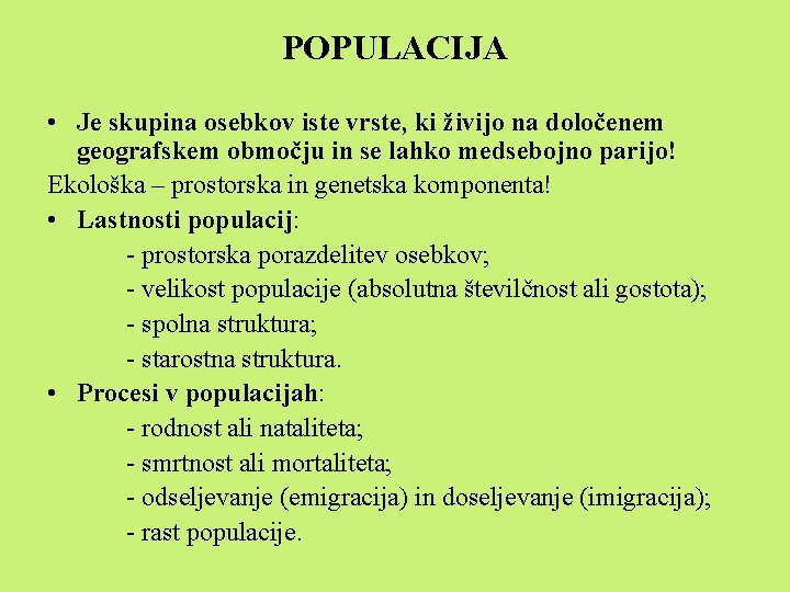 POPULACIJA • Je skupina osebkov iste vrste, ki živijo na določenem geografskem območju in