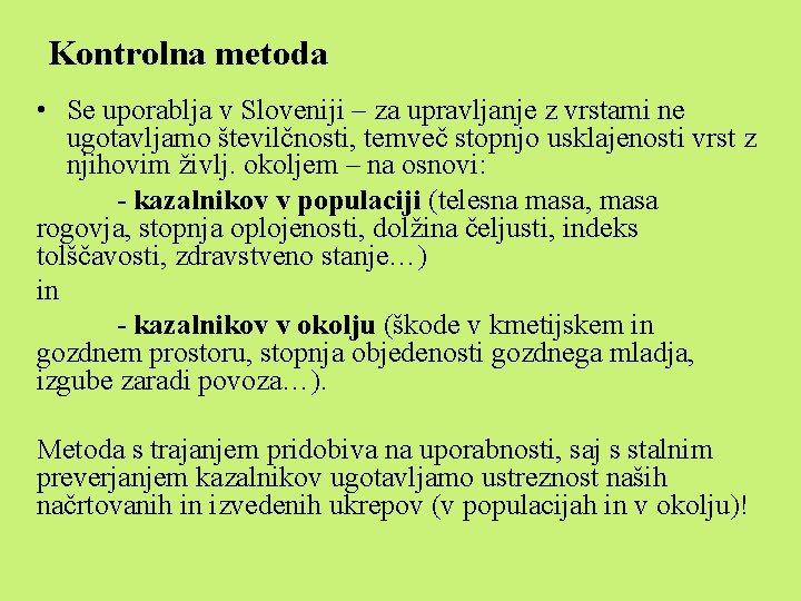 Kontrolna metoda • Se uporablja v Sloveniji – za upravljanje z vrstami ne ugotavljamo