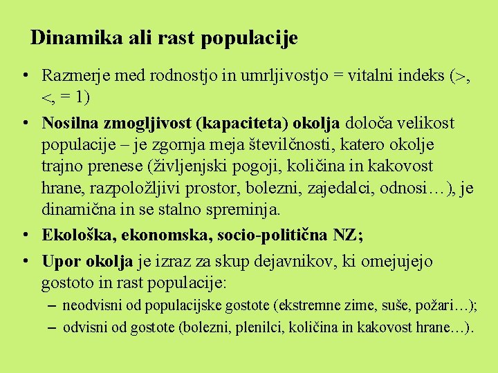 Dinamika ali rast populacije • Razmerje med rodnostjo in umrljivostjo = vitalni indeks ( Dinamika ali rast populacije • Razmerje med rodnostjo in umrljivostjo = vitalni indeks (