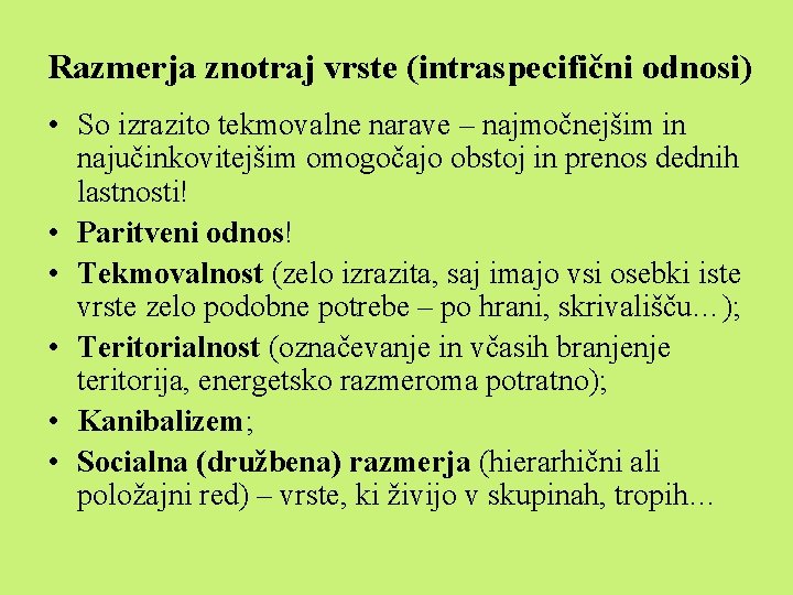 Razmerja znotraj vrste (intraspecifični odnosi) • So izrazito tekmovalne narave – najmočnejšim in najučinkovitejšim