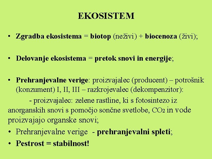 EKOSISTEM • Zgradba ekosistema = biotop (neživi) + biocenoza (živi); • Delovanje ekosistema =