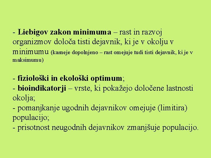 - Liebigov zakon minimuma – rast in razvoj organizmov določa tisti dejavnik, ki je