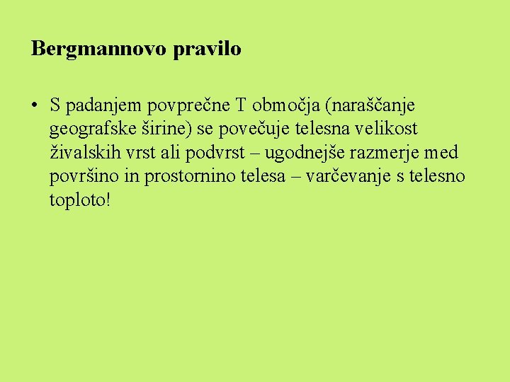 Bergmannovo pravilo • S padanjem povprečne T območja (naraščanje geografske širine) se povečuje telesna