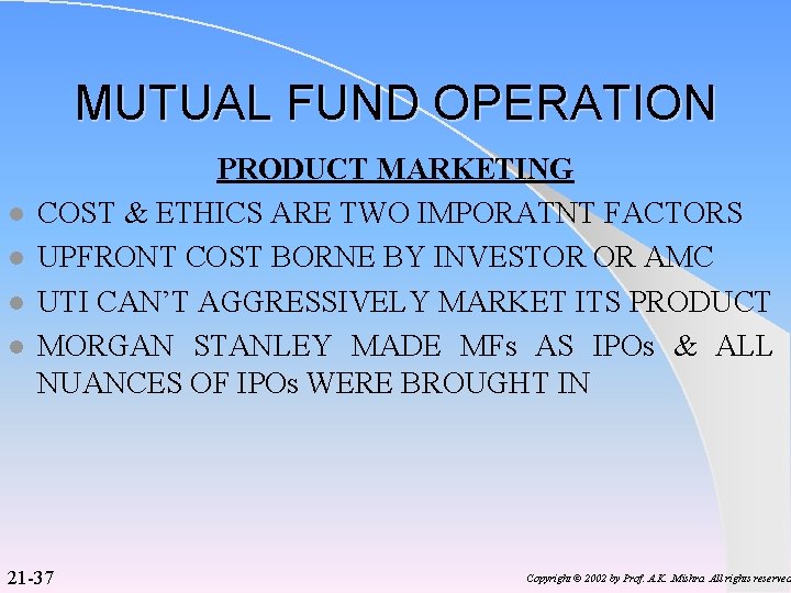 MUTUAL FUND OPERATION l l PRODUCT MARKETING COST & ETHICS ARE TWO IMPORATNT FACTORS